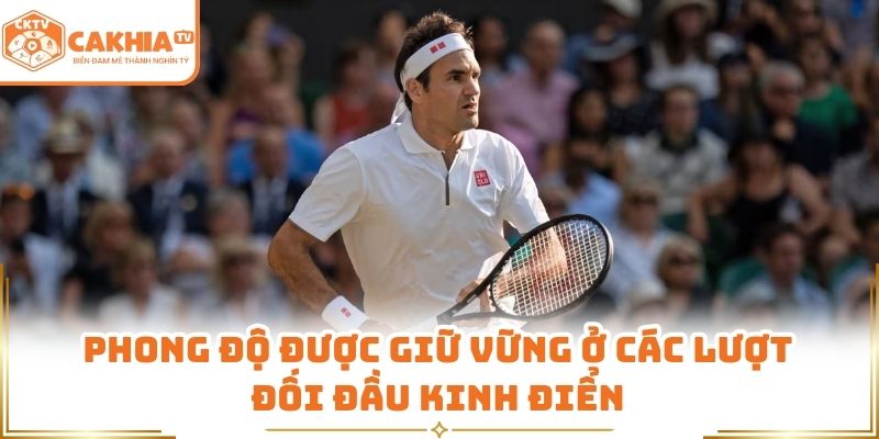 Phong độ được giữ vững ở các lượt đối đầu kinh điển